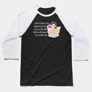 Saturday Will Always be a Sadder Day Funny Father's Day Cartoon Inspiration / Punny Motivation (MD23Frd008b) Baseball T-Shirt